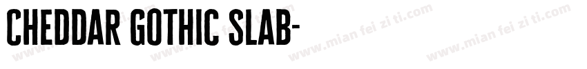 Cheddar Gothic Slab字体转换